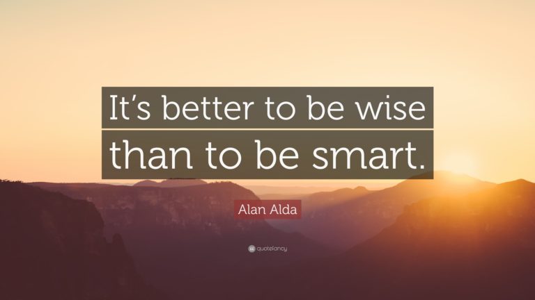 Better to be Wise than Smart