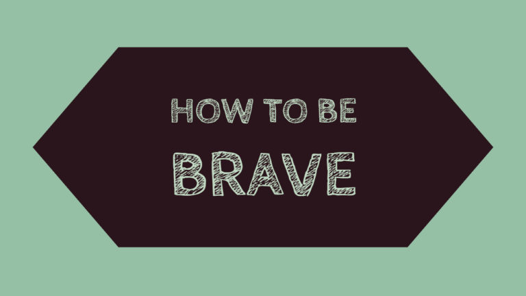 How to be Brave